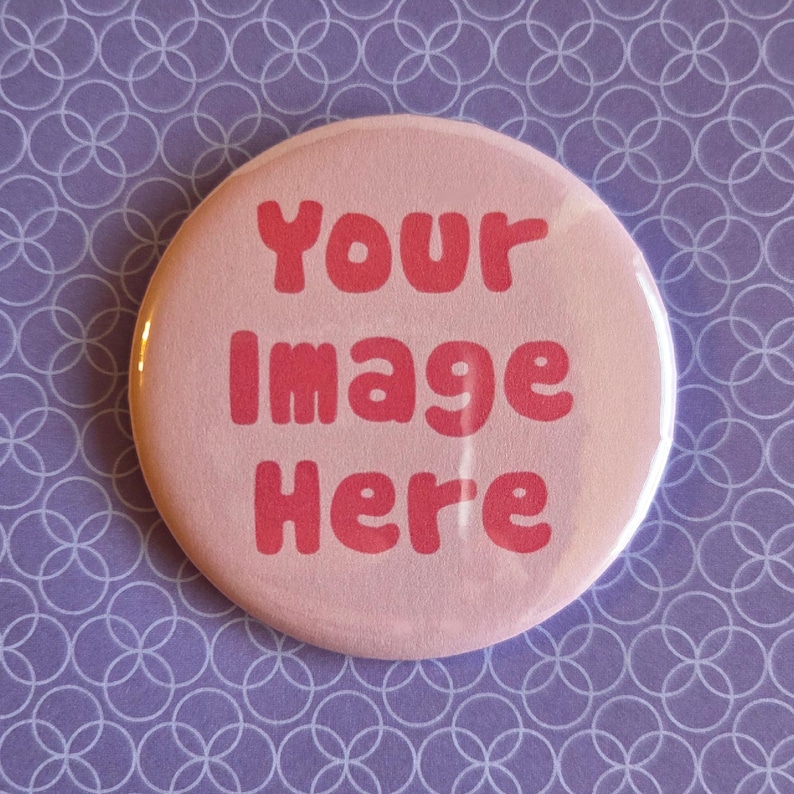 Custom Pins/Badges/Buttons - Personalized Buttons